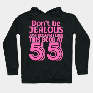 Don't Be Jealous Just Because I look This Good At 55 Hoodie